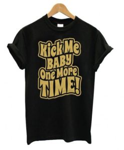 Kick Me Baby One More Time t shirt qn