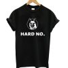 Letterkenny Hard No T shirt qn