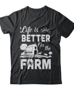 Life Is Better On The Farm Farmer t shirt qn