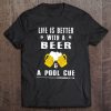 Life Is Better With Beers And A Pool Cue T-SHIRT qn