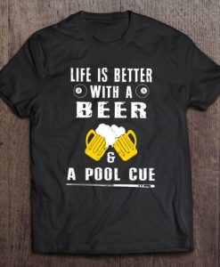 Life Is Better With Beers And A Pool Cue T-SHIRT qn