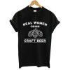 Real Women Drink Craft Beer t shirt qn