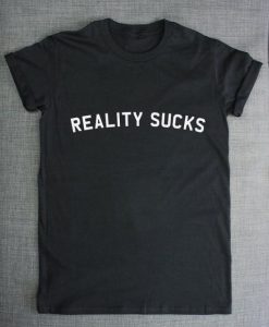 Reality Sucks t shirt qn