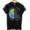 You Always Have A Choice T shirt qn