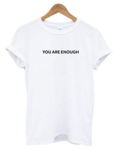 You are Enough White T shirt qn