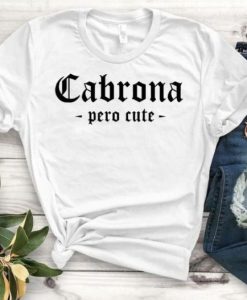 Cabrona Pero Latina t shirt qn