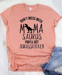 Don’t Mess with MamaSaurus You’ll T-shirt qn