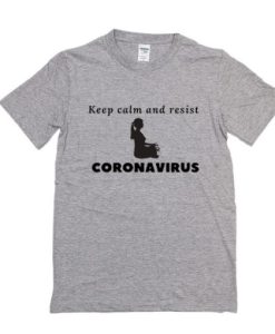 Keep calm and resist corona virus t shirt qn