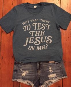 Test the Jesus Tee Shirt qn