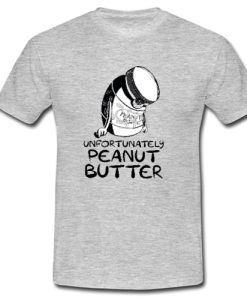 Unfortunately peanut butter t shirt qn
