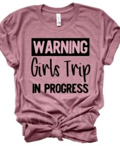WARNING Girls Trip in Progress TSHIRT qn