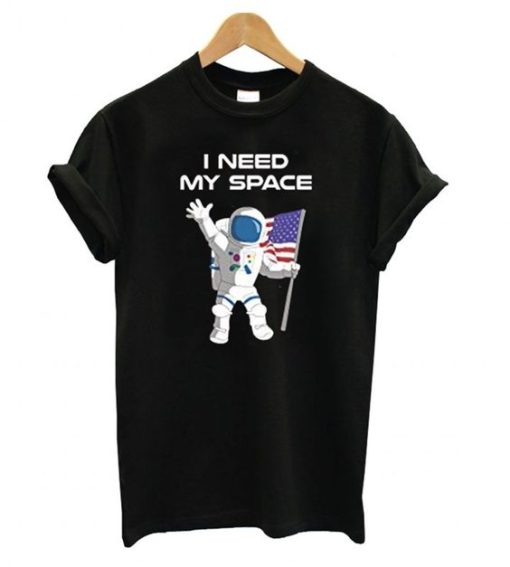 Astronaut I need my space T shirt qn