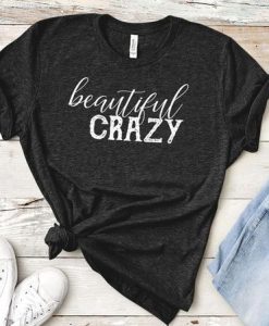 Beautiful Crazy t shirt qn