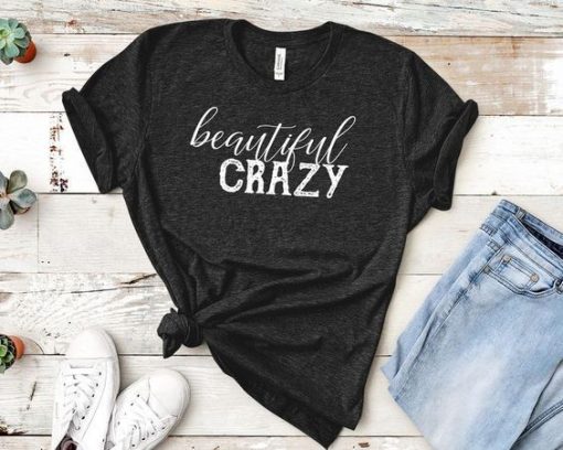 Beautiful Crazy t shirt qn