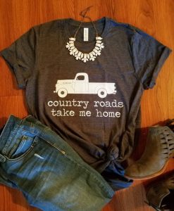 Country Roads Take Me Home shirt farm truck shirt qn