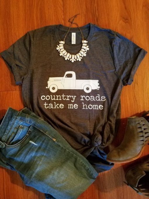 Country Roads Take Me Home shirt farm truck shirt qn