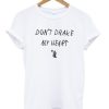Dont Drake My Heart T-shirt qn