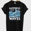 Happiness comes in waves t-shirt qn