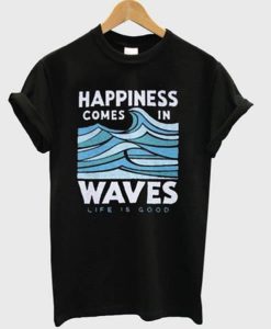 Happiness comes in waves t-shirt qn