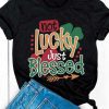 Not Lucky Just Blessed T-Shirt qn