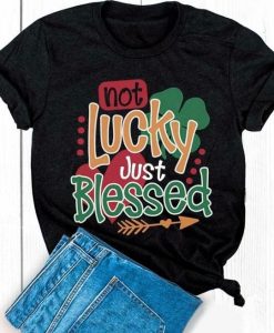 Not Lucky Just Blessed T-Shirt qn