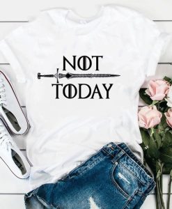 Not Today T Shirt qn