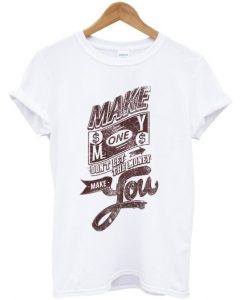 make money don’t let the money make you t-shirt qn