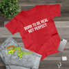 Born To Be Real Slogan Unisex T-Shirt