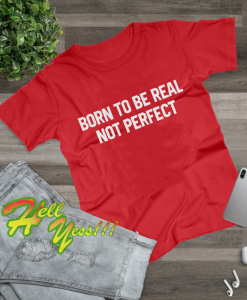 Born To Be Real Slogan Unisex T-Shirt