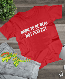 Born to be real slogan Unisex t-shirt