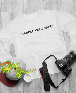 Handle With Care Sweatshirts
