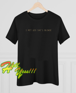 I Met God Shes Blonde T-shirt