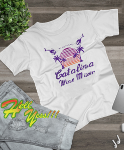 It’s the Fucking Catalina Wine Mixer T shirt