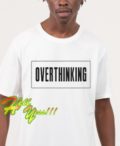 Overthinking T-Shirt