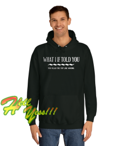 WHAT I IF TOLD YOU HOODIE