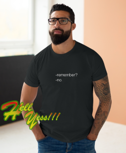 Remember No T-Shirt