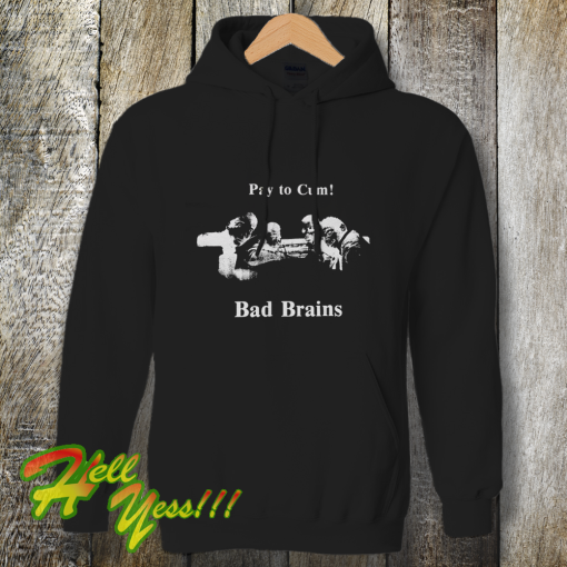 Bad Brains – Pay to Cum! Hoodie