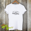 But First Coffee Funny T-Shirt