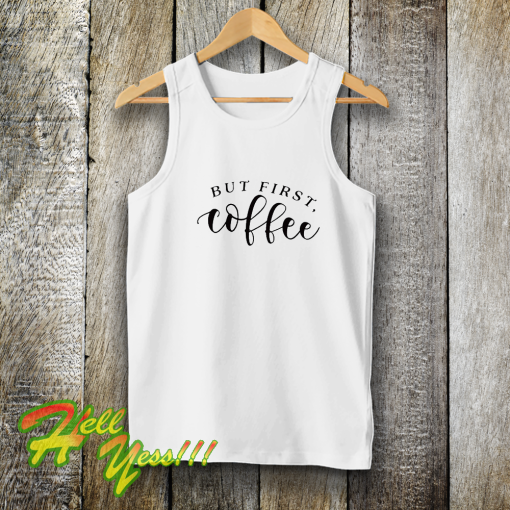 But First Coffee Funny Tank Top