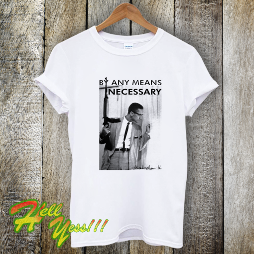 By Any Means Necessary Malcolm T-Shirt