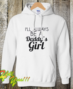 I Always Be A Daddy’s Girl Hoodie