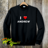 I Love ANDREW (Name request) Sweatshirt