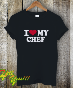 I Love My Chef T-Shirt