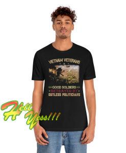 Vietnam Veterans Good Soldiers Betrayed T Shirt