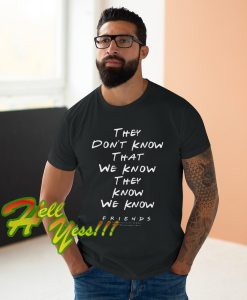 They Don't Know That We Know Shirt