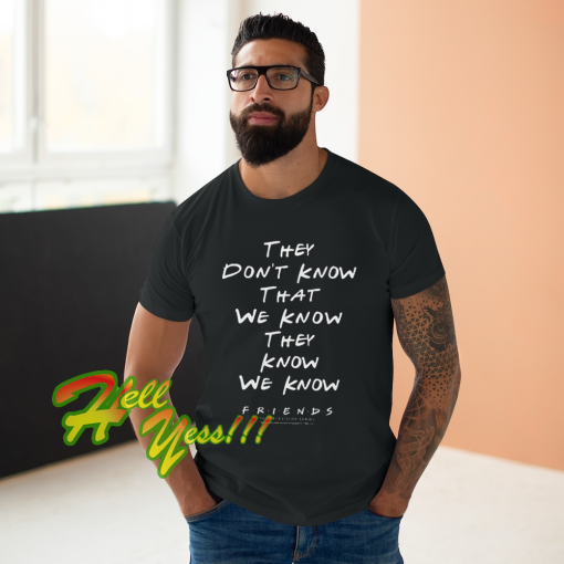 They Don't Know That We Know Shirt