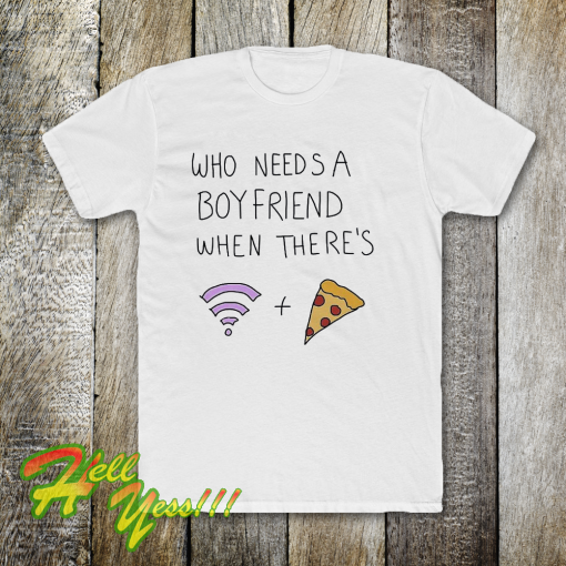 Who Needs A Boyfriend T-Shirt