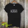 All Monster Are Human T-Shirt