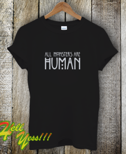 All Monster Are Human T-Shirt