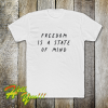 FREEDOM IS A STATE OF MIND Quote T Shirt